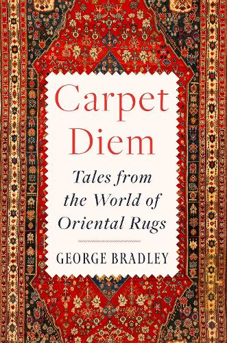 Бумажная книга «Carpet Diem: Tales from the World of Oriental Rugs», автор Джордж Брэдли - фото №1