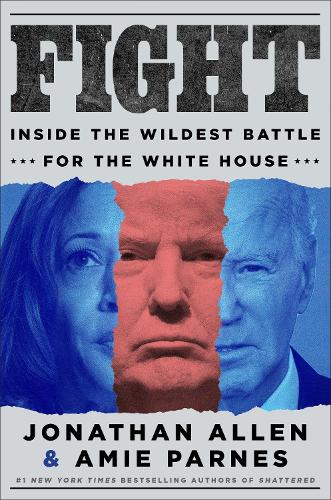 Паперова книга «Fight: Inside the Wildest Battle for the White House», авторів Емі Парнс, Джонатан Аллен - фото №1