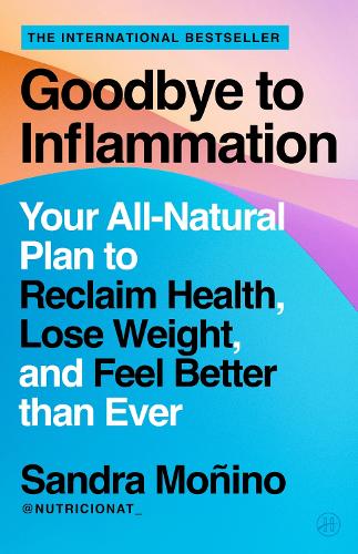 Бумажная книга «Goodbye to Inflammation: Your All-Natural Plan to Reclaim Health, Lose Weight, and Feel Better than Ever», автор Сандра Монино - фото №1