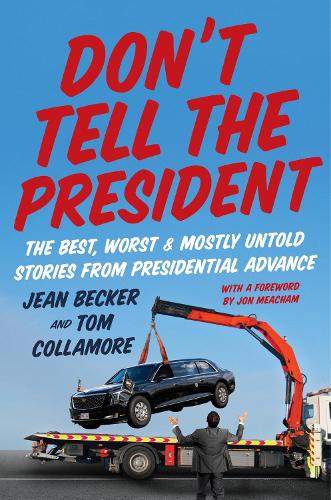 Бумажная книга «Don’t Tell the President: The Best, Worst, and Mostly Untold Stories from Presidential Advance», автор Жан Беккер - фото №1