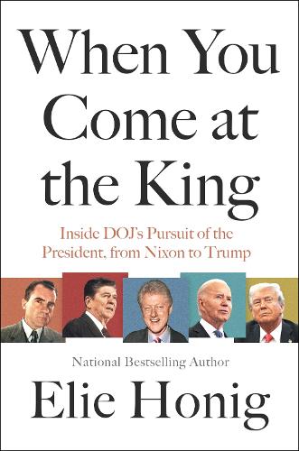 Бумажная книга «When You Come at the King: Inside DOJ's Pursuit of the President, from Nixon to Trump», автор Эли Хониг - фото №1
