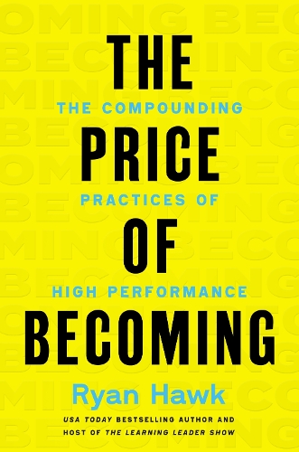 Paper book «The Price of Becoming: The Compounding Practices of High Performance», author Ryan Hawk - фото №1