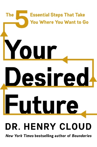 Бумажная книга «Your Desired Future: The Five Essential Steps That Take You Where You Want to Go», автор Генри Клауд - фото №1