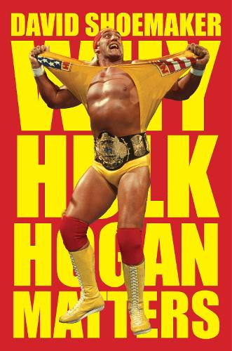 Бумажная книга «Why Hulk Hogan Matters», автор Дэвид Шумейкер - фото №1