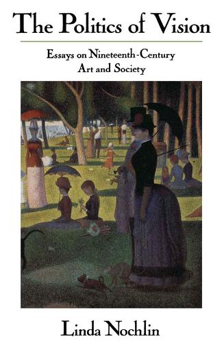 Бумажная книга «The Politics Of Vision: Essays On Nineteenth-century Art And Society», автор Линда Нохлин - фото №1