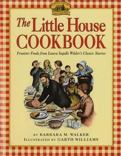 [object Object] «The Little House Cookbook: Frontier Foods from Laura Ingalls Wilder's Classic Stories», автор Барбара М. Вокер - фото №1