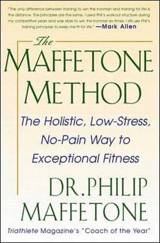 Паперова книга «The Maffetone Method:  The Holistic,  Low-Stress, No-Pain Way to Exceptional Fitness», автор Філіп Маффетон - фото №1