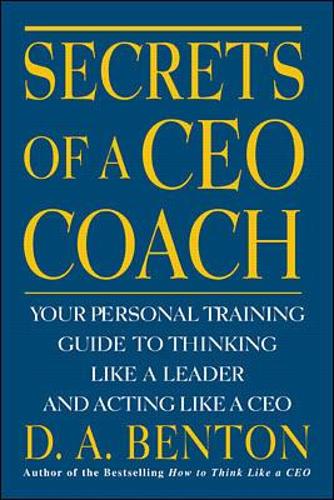 Бумажная книга «Secrets of a CEO Coach:  Your Personal Training Guide to Thinking Like a Leader and Acting Like a CEO», автор Д. А. Бентон - фото №1