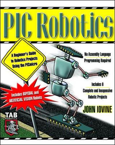 Бумажная книга «PIC Robotics: A Beginner's Guide to Robotics Projects Using the PIC Micro», автор Джон Айовин - фото №1