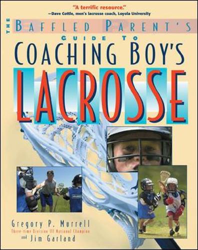 Паперова книга «The Baffled Parent's Guide to Coaching Boys' Lacrosse», авторів Грегорі Маррелл, Джим Гарланд - фото №1