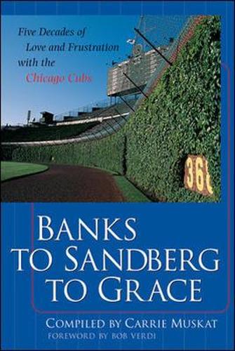 Бумажная книга «Banks to Sandberg to Grace: Five Decades of Love and Frustration with the Chicago Cubs», автор Кэрри Маскат - фото №1