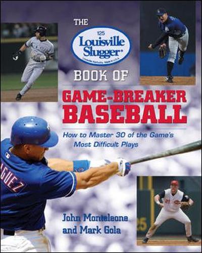 Бумажная книга «The Louisville Slugger® Book of Game-Breaker Baseball: How to Master 30 of the Game's Most Difficult Plays», автор Марк Гола - фото №1