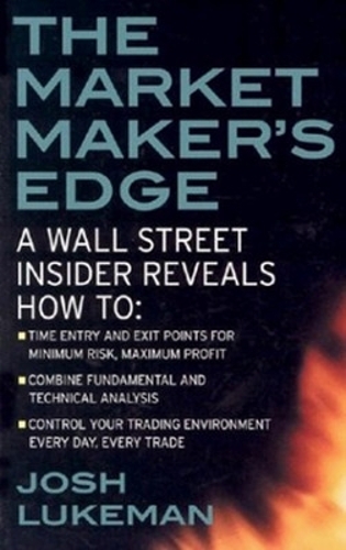 Бумажная книга «The Market Maker's Edge:  A Wall Street Insider Reveals How to:  Time Entry and Exit Points for Minimum Risk, Maximum Profit; Combine Fundamental and Technical Analysis; Control Your Trading Environment Every Day, Every Trade», автор Джош Лукман - фото №1