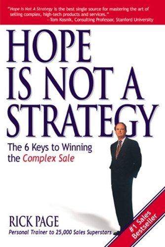 Бумажная книга «Hope Is Not a Strategy: The 6 Keys to Winning the Complex Sale», автор Рик Пейдж - фото №1
