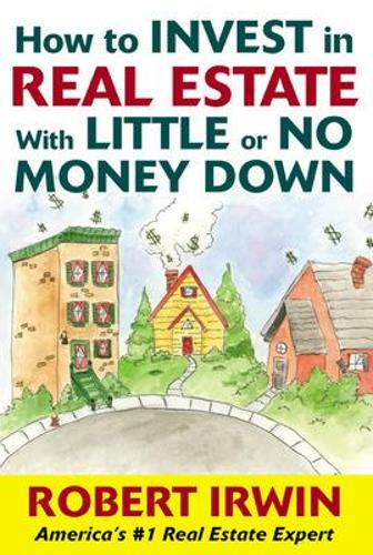 Бумажная книга «How to Invest in Real Estate With Little or No Money Down», автор Роберт Ирвин - фото №1