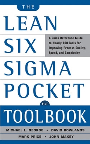 Паперова книга «The Lean Six Sigma Pocket Toolbook: A Quick Reference Guide to Nearly 100 Tools for Improving Quality and Speed», авторів Девід Роулендс, Джон Максі, Майкл Джордж - фото №1