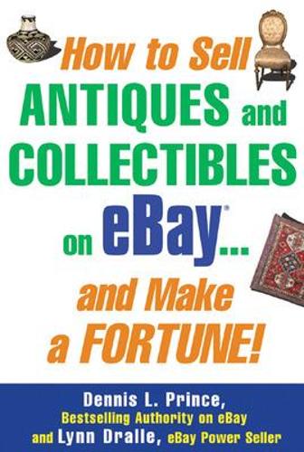Бумажная книга «How to Sell Antiques and Collectibles on eBay... And Make a Fortune!», авторов Деннис Принс, Линн Дралле - фото №1