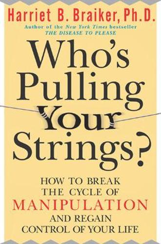Бумажная книга «Who's Pulling Your Strings?: How to Break the Cycle of Manipulation and Regain Control of Your Life», автор Гарриет Брейкер - фото №1