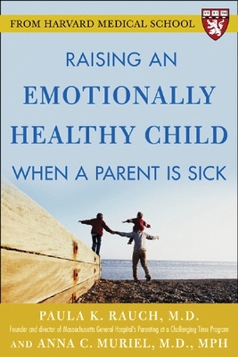 Паперова книга «Raising an Emotionally Healthy Child When a Parent is Sick (A Harvard Medical School Book)», авторів Анна Мюріель, Пола Раух - фото №1