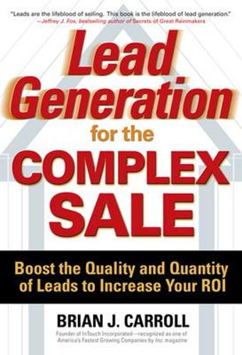 Бумажная книга «Lead Generation for the Complex Sale: Boost the Quality and Quantity of Leads to Increase Your ROI», автор Брайан Кэрролл - фото №1