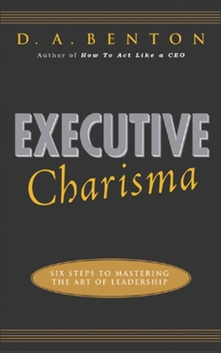 Паперова книга «Executive Charisma: Six Steps to Mastering the Art of Leadership», автор Д. А. Бентон - фото №1