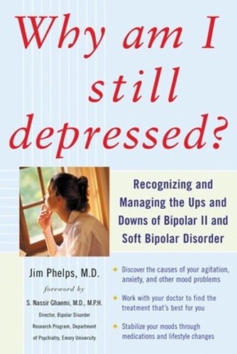 Бумажная книга «Why Am I Still Depressed? Recognizing and Managing the Ups and Downs of Bipolar II and Soft Bipolar Disorder», автор Джим Фелпс - фото №1