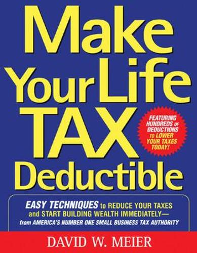 Бумажная книга «Make Your Life Tax Deductible: Easy Techniques to Reduce Your Taxes and Start Building Wealth Immediately», автор Дэвид Майер - фото №1