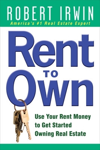 Бумажная книга «Rent to Own: Use Your Rent Money to Get Started Owning Real Estate», автор Роберт Ирвин - фото №1