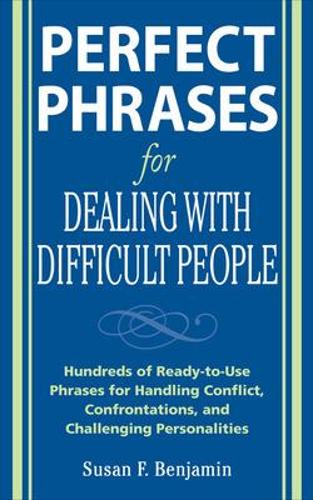 Бумажная книга «Perfect Phrases for Dealing with Difficult People: Hundreds of Ready-to-Use Phrases for Handling Conflict, Confrontations and Challenging Personalities», автор Сьюзен Бенджамин - фото №1