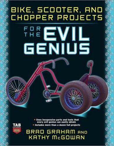 Бумажная книга «Bike, Scooter, and Chopper Projects for the Evil Genius», авторов Брэд Грэм, Кэти Макгоуэн - фото №1