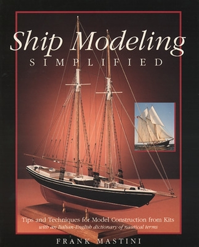 Паперова книга «Ship Modeling Simplified: Tips and Techniques for Model Construction from Kits», автор Френк Мастіні - фото №1