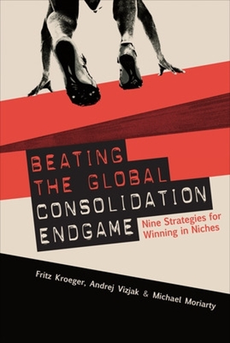 Бумажная книга «Beating the Global Consolidation Endgame: Nine Strategies for Winning in Niches», авторов Андрей Визяк, Фриц Крогер, Майк Мориарити - фото №1
