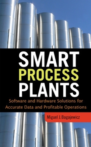 Бумажная книга «Smart Process Plants: Software and Hardware Solutions for Accurate Data and Profitable Operations», автор Мигель Багаевич - фото №1