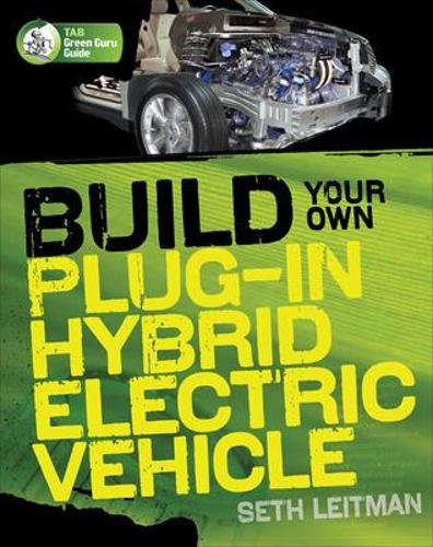 Бумажная книга «Build Your Own Plug-In Hybrid Electric Vehicle», автор Сет Лейтман - фото №1