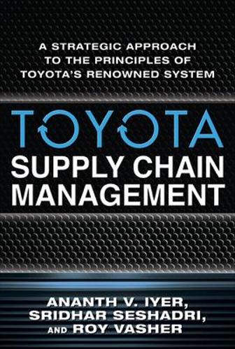 Бумажная книга «Toyota Supply Chain Management: A Strategic Approach to Toyota's Renowned System», авторов Рой Вашер, Шридхар Сешадри - фото №1