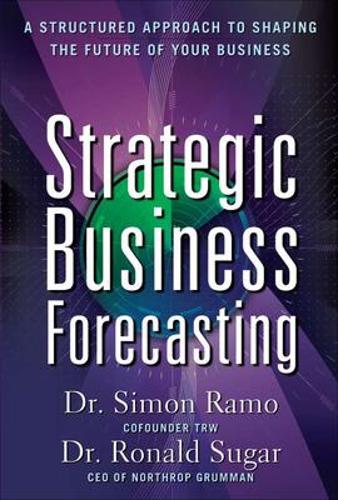 Паперова книга «Strategic Business Forecasting: A Structured Approach to Shaping the Future of Your Business», авторів Рональд Шугар, Саймон Рамо - фото №1