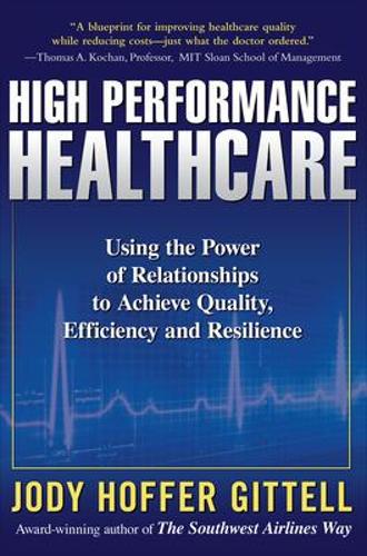 Паперова книга «High Performance Healthcare: Using the Power of Relationships to Achieve Quality, Efficiency and Resilience», автор Джоді Хоффер Гіттелл - фото №1