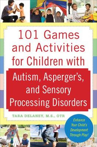 Бумажная книга «101 Games and Activities for Children With Autism, Asperger’s and Sensory Processing Disorders», автор Тара Делани - фото №1