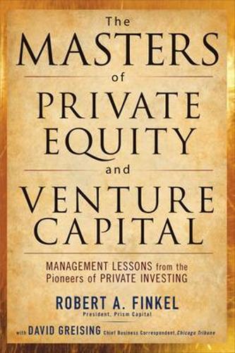Бумажная книга «The Masters of Private Equity and Venture Capital», авторов Дэвид Грейзинг, Роберт Финкель - фото №1