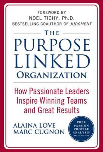 Бумажная книга «The Purpose Linked Organization: How Passionate Leaders Inspire Winning Teams and Great Results», авторов Алайна Лав, Марк Кугнон - фото №1