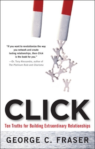 Бумажная книга «Click: Ten Truths for Building Extraordinary Relationships», автор Джордж Фрейзер - фото №1