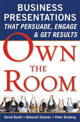 Бумажная книга «Own the Room: Business Presentations that Persuade, Engage, and Get Results», авторов Дэвид Бут, Дебора Шеймс, Питер Десберг - фото №1