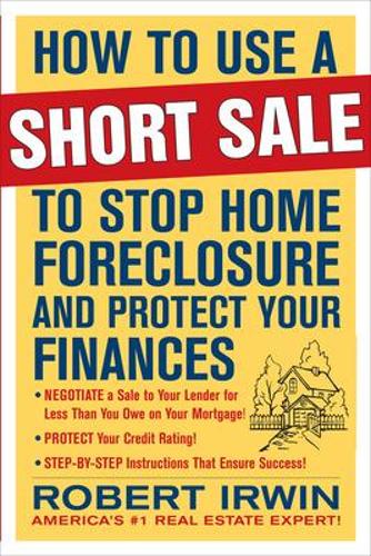 Бумажная книга «How to Use a Short Sale to Stop Home Foreclosure and Protect Your Finances», автор Роберт Ирвин - фото №1