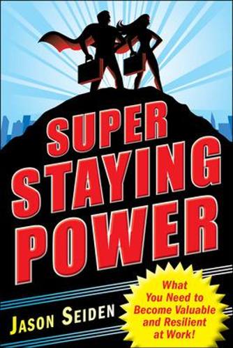 Паперова книга «Super Staying Power: What You Need to Become Valuable and Resilient at Work», автор Джейсон Сейден - фото №1