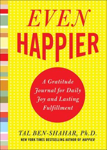 Бумажная книга «Even Happier: A Gratitude Journal for Daily Joy and Lasting Fulfillment», автор Таль Бен-Шахар - фото №1