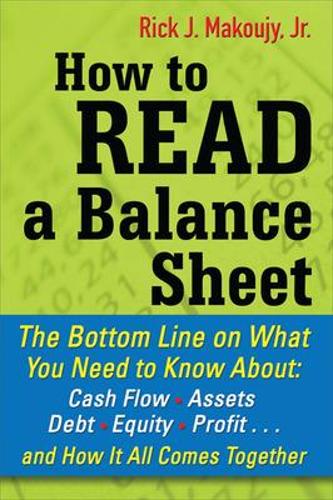 Паперова книга «How to Read a Balance Sheet: The Bottom Line on What You Need to Know about Cash Flow, Assets, Debt, Equity, Profit...and How It all Comes Together», автор Рік Макуджі - фото №1