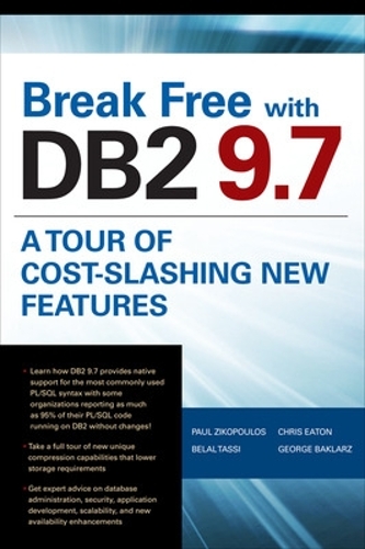 Бумажная книга «Break Free with DB2 9.7: A Tour of Cost-Slashing New Features», авторов Крис Итон, Джордж Бакларц, Пол Зикопулос - фото №1