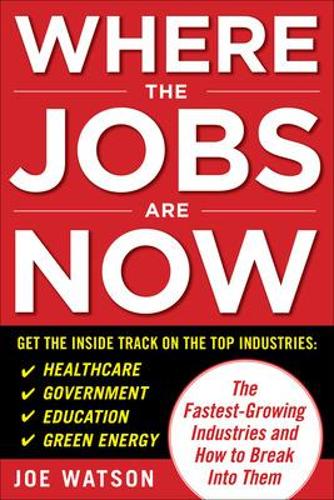 Паперова книга «Where the Jobs Are Now: The Fastest-Growing Industries and How to Break Into Them», автор Джо Вотсон - фото №1