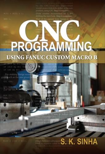 [object Object] «CNC Programming using Fanuc Custom Macro B», автор С. К. Синха - фото №1