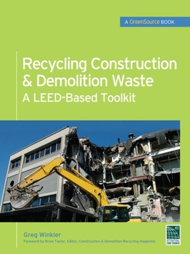 Бумажная книга «Recycling Construction & Demolition Waste: A LEED-Based Toolkit (GreenSource)», автор Грег Винклер - фото №1